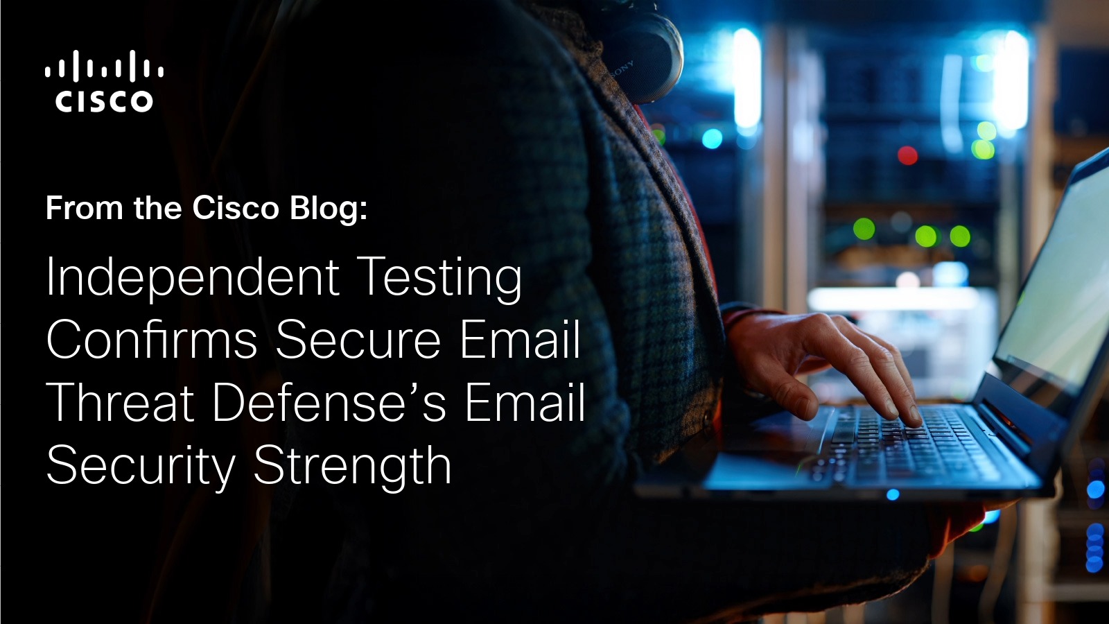 Independent Testing Confirms Secure Email Threat Defense’s Email Security Strength