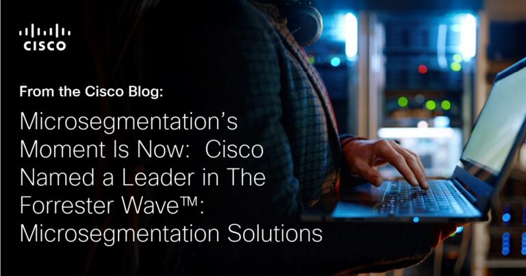 Microsegmentation’s Moment Is Now: Cisco Named a Leader in The Forrester Wave™: Microsegmentation Solutions